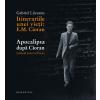 Gabriel Liiceanu Itinerariile unei vieti : E. M. Cioran. Apocalipsa dupa Cioran - Gabriel Liiceanu
