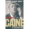 Christopher Bray Michael Caine a Class Act