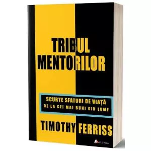 Timothy Ferriss Tribul mentorilor -