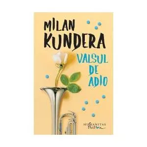Milan Kundera Valsul de adio