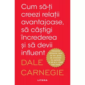 Litera Cum să-ți creezi relații avantajoase, să câștigi încrederea și să devii influent