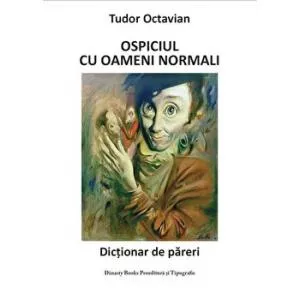 Tudor Octavian Ospiciul cu oameni normali. Dictionar de pareri