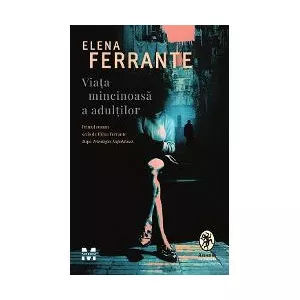 Elena Ferrante Viata mincinoasa a adultilor