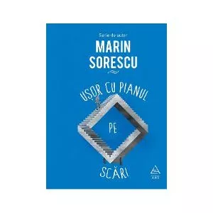 Marin Sorescu Usor cu pianul pe scari