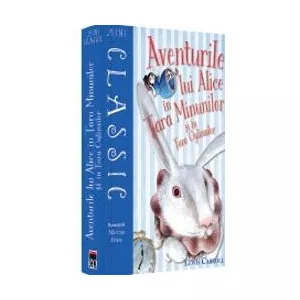 Lewis Carroll Aventurile lui Alice in Tara Minunilor si in Tara Oglinzilor