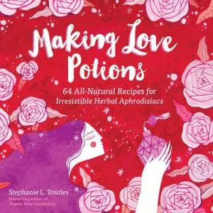Stephanie Tourles Making Love Potions