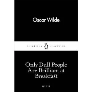 Oscar Wilde Only Dull People Are Brilliant at Breakfast
