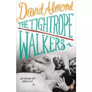 David Almond The Tightrope Walkers