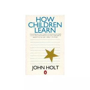 John Holt How Children Learn