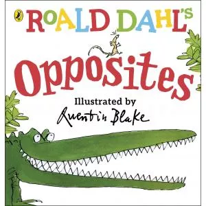 Roald Dahl 's Opposites Dahl, Roald and Blake, Quentin