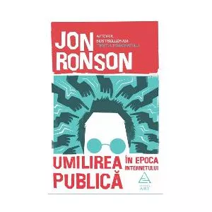 Jon Ronson Umilirea publica in epoca internetului