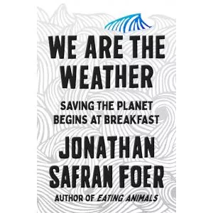 Jonathan Safran Foer We Are the Weather