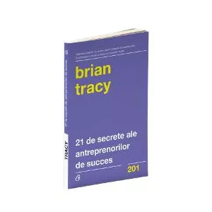 Brian Tracy 21 de secrete ale antreprenorilor de succes