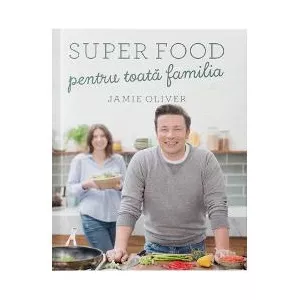 Jamie Oliver Super Food pentru toata familia