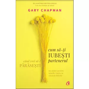 Gary Chapman Cum sa-ti iubesti partenerul cand vrei sa-l parasesti