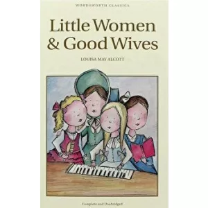 Louisa May Alcott Little Women and Good Wives