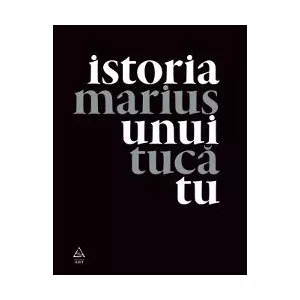 Marius Tuca Istoria unui tu