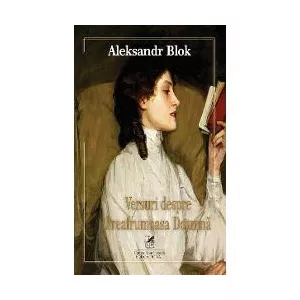 Aleksandr Blok Versuri despre preafrumoasa Doamna