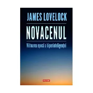 James Lovelock Novacenul. Viitoarea epoca a hiperinteligentei