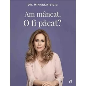 Mihaela Bilic Am mancat. O fi pacat?