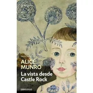 Alice Munro La vista desde castle rock