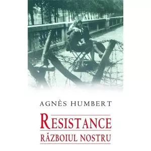 Agnes Humbert Resistance. Razboiul nostru