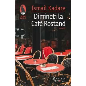 Ismail Kadare Dimineti la Cafe Rostand