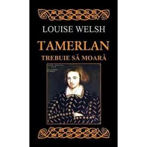 Louise Welsh Tamerlan trebuie sa moara