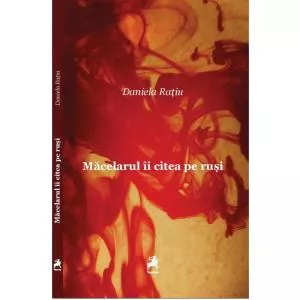 Daniela Ratiu Macelarul ii citea pe rusi