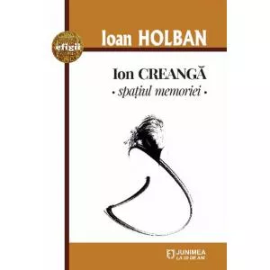 Ioan Holban Ion Creanga. Spatiul memoriei
