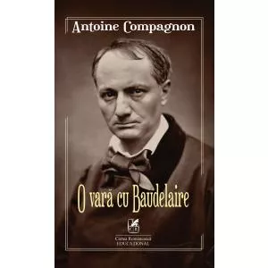 Antoine Compagnon O vara cu Baudelaire