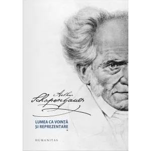 Arthur Schopenhauer Lumea ca vointa si reprezentare Vol. I+II