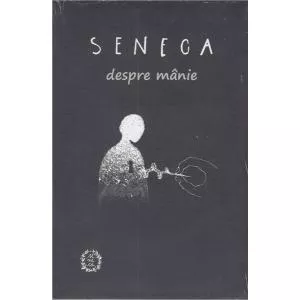 Seneca Despre manie