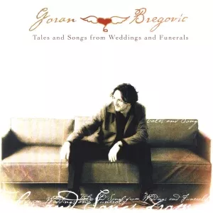 Goran Bregovic Tales and Songs from Weddings and Funerals