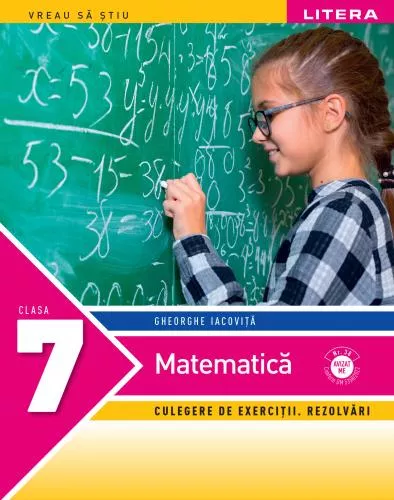 Litera Matematica. Culegere de exercitii. Rezolvari. Clasa a VII-a
