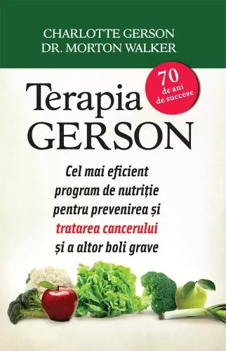 Litera Terapia Gerson. Cel mai eficient program de nutriție pentru prevenirea și combaterea cancerului și a altor boli grave
