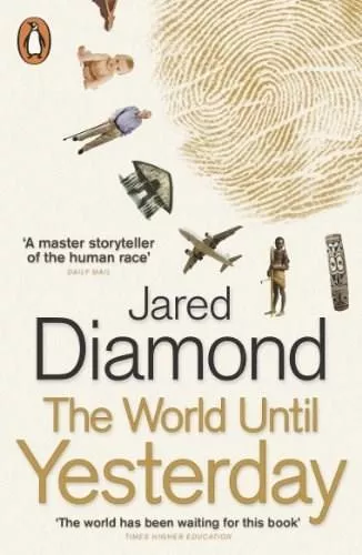 Jared Diamond The World Until Yesterday: What Can We Learn from Traditional Societies?
