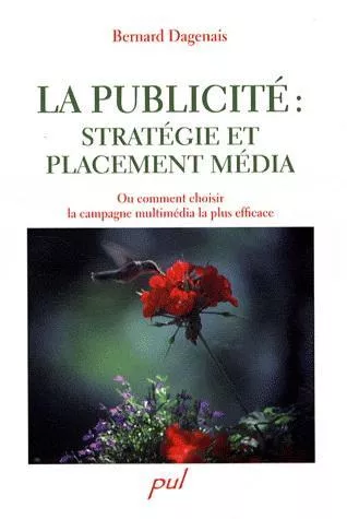 Bernard Dagenais La publicité: stratégie et placement média - Ou comment choisir le mix-média le plus efficace