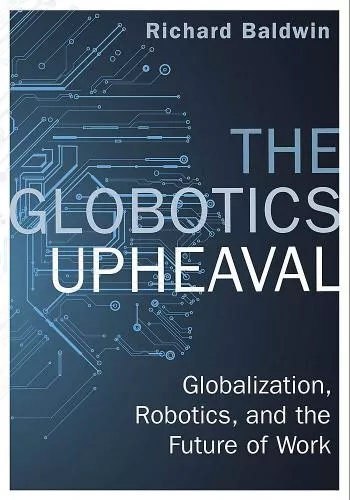 Richard Baldwin Globotics Upheaval