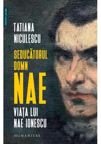 Humanitas Seducatorul domn Nae. Viata lui Nae Ionescu