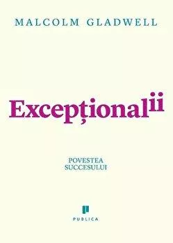Malcolm Gladwell Exceptionalii - Povestea succesului
