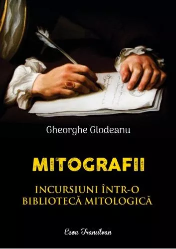 Gheorghe Glodeanu Mitografii. Incursiuni intr-o biblioteca mitologica