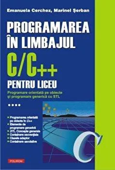 Emanuela Cerchez Programarea in limbajul C/C++ pentru liceu. Programare orientata pe obiecte si programare generica cu STL, Vol. 4