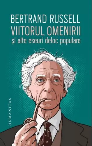 Bertrand Russell Viitorul omenirii si alte eseuri deloc populare