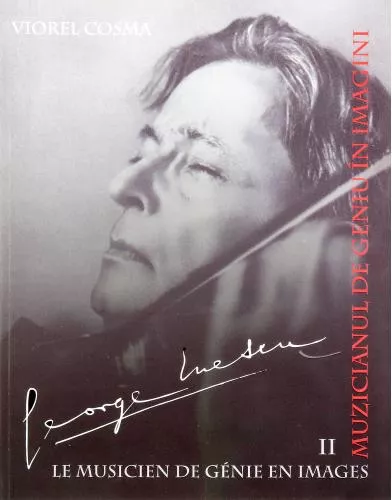 Viorel Cosma George Enescu. Muzicianul de geniu in imagini
