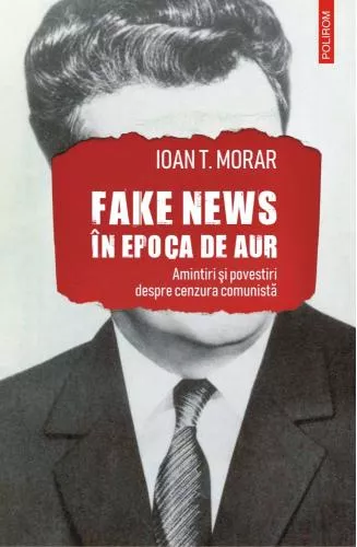 Ioan T. Morar Fake news in Epoca de Aur