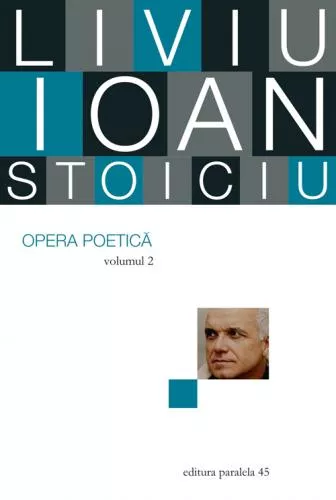 Liviu Ioan Stoiciu Opera poetica. - Volumul II