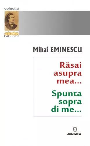 Mihai Eminescu Rasai asupra mea / Spunta sopra di me…