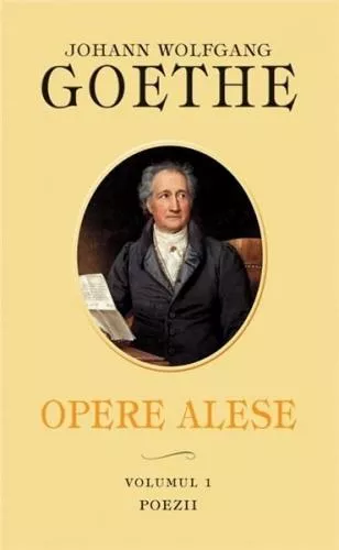 J. W. Goethe Opere Alese Vol. 1 Poezii