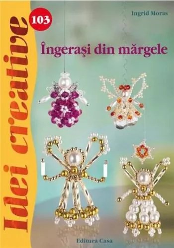 Ingrid Moras Ingerasi din margele - Idei creative 103
